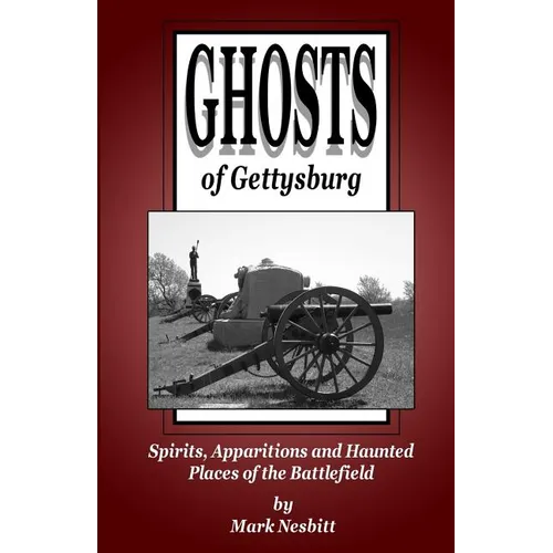 Ghosts of Gettysburg: Spirits, Apparitions and Haunted Places on the Battlefield