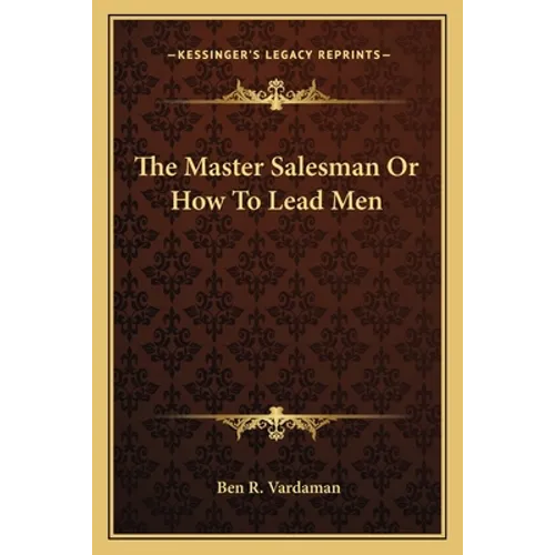 The Master Salesman Or How To Lead Men