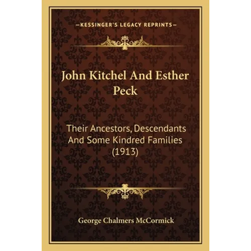 John Kitchel And Esther Peck: Their Ancestors, Descendants And Some Kindred Families (1913)
