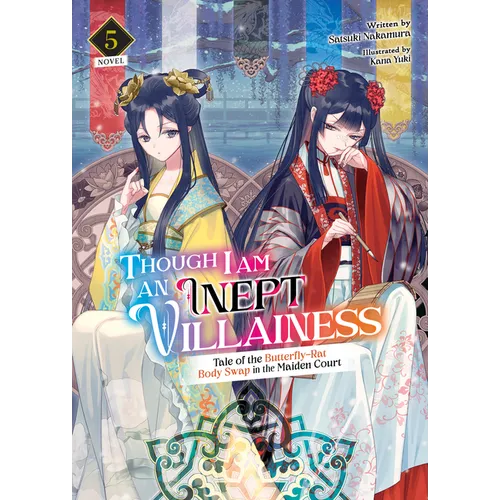 Though I Am an Inept Villainess: Tale of the Butterfly-Rat Body Swap in the Maiden Court (Light Novel) Vol. 5