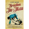 Brazilian Jiu-Jitsu: A Comprehensive Guide to BJJ Grappling Basics for Beginners and a Comparison with Japanese Jujitsu