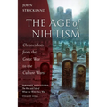 The Age of Nihilism: Christendom from the Great War to the Culture Wars