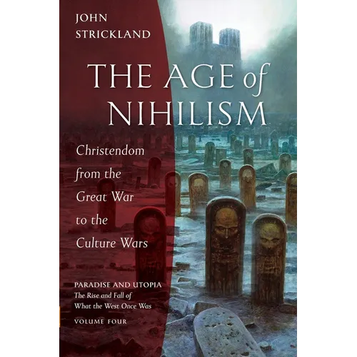 The Age of Nihilism: Christendom from the Great War to the Culture Wars