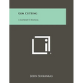Gem Cutting: A Lapidary's Manual