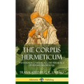 The Corpus Hermeticum: Initiation into Hermetics, The Hermetica of Hermes Trismegistus (Hardcover)