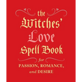 The Witches' Love Spell Book: For Passion, Romance, and Desire