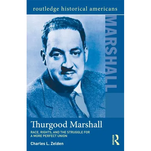 Thurgood Marshall: Race, Rights, and the Struggle for a More Perfect Union