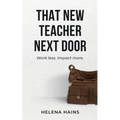That New Teacher Next Door: Work Less. Impact More.