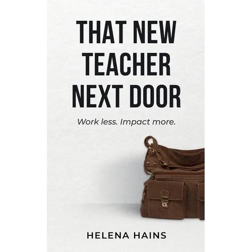 That New Teacher Next Door: Work Less. Impact More.