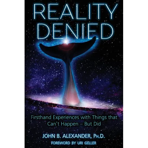 Reality Denied: Firsthand Experiences with Things that Can't Happen - But Did