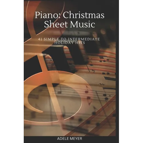 Piano: Christmas Sheet Music: 41 Simple to Intermediate Holiday Hits