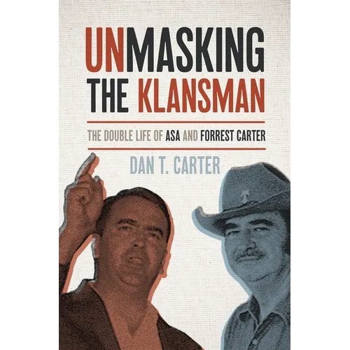 Unmasking the Klansman: The Double Life of Asa and Forrest Carter
