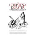The Christena Disaster Forty-Two Years Later-Looking Backward, Looking Forward: A Caribbean Story about National Tragedy, the Burden of Colonialism, a