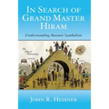 In Search of Grand Master Hiram: Understanding Masonic Symbolism