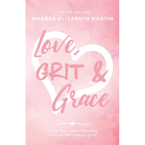 Love, Grit and Grace: A true story about growing through life's messy grief