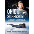 Ohio to Supersonic: Flying the Sr-71 Blackbird to the Secret World of the Skunk Works