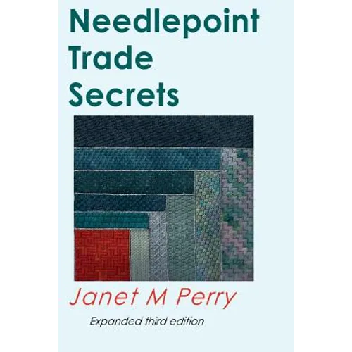 Needlepoint Trade Secrets: Great Tips about Organizing, Stitching, Threads, and Materials