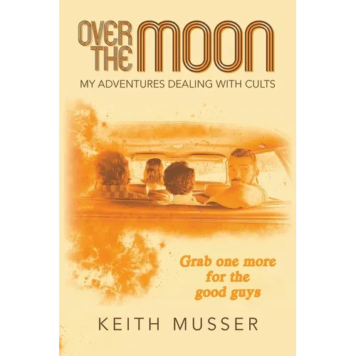 Over The Moon: My Adventures Dealing With Cults
