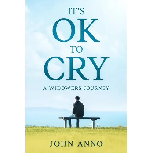 It's Ok to Cry A Widower's Journey