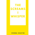 The Screams I whisper