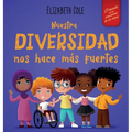 Nuestra diversidad nos hace más fuertes: Libro infantil ilustrado sobre la diversidad y la bondad (Libro infantil para niños y niñas)