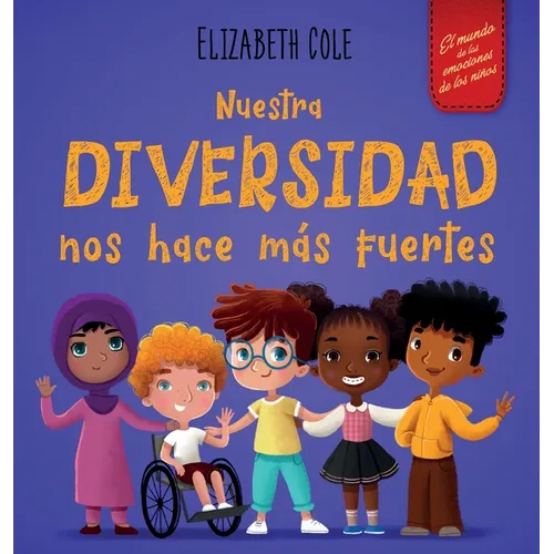 Nuestra diversidad nos hace más fuertes: Libro infantil ilustrado sobre la diversidad y la bondad (Libro infantil para niños y niñas)