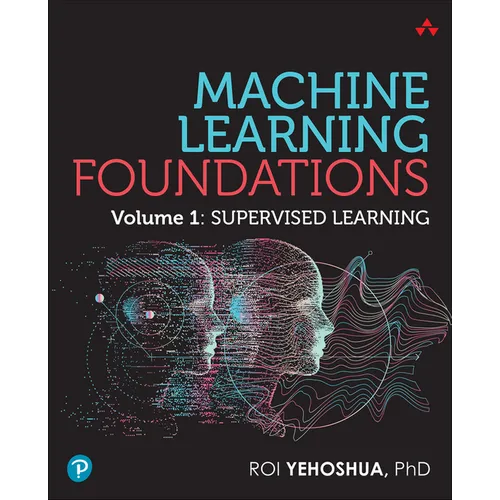 Machine Learning Foundations, Volume 1: Supervised Learning