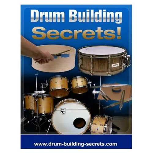 Drum Building Secrets!: Build A Drum Set In 10 Simple Steps!