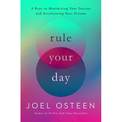 Rule Your Day: 6 Keys to Maximizing Your Success and Accelerating Your Dreams