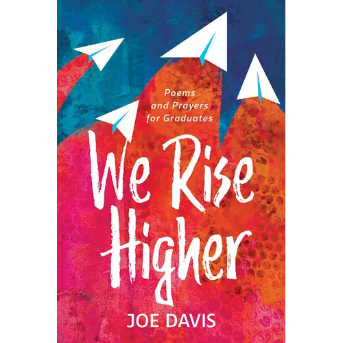 We Rise Higher: Poems and Prayers for Graduates