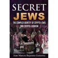 Secret Jews: The Complex Identity of Crypto-Jews and Crypto-Judaism