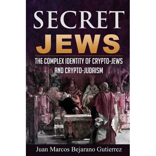 Secret Jews: The Complex Identity of Crypto-Jews and Crypto-Judaism