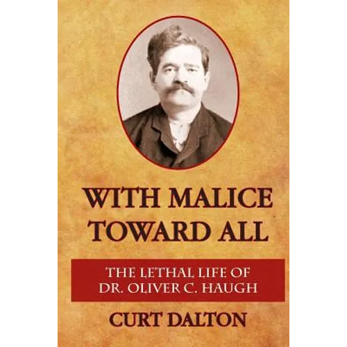 With Malice Toward All: The Lethal Life of Dr. Oliver C. Haugh