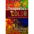 Theopoetics in Color: Embodied Approaches in Theological Discourse