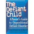 The Defiant Child: A Parent's Guide to Oppositional Defiant Disorder