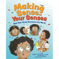 Making Sense of Your Senses: How Your Brain Perceives the World