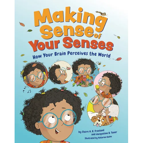 Making Sense of Your Senses: How Your Brain Perceives the World