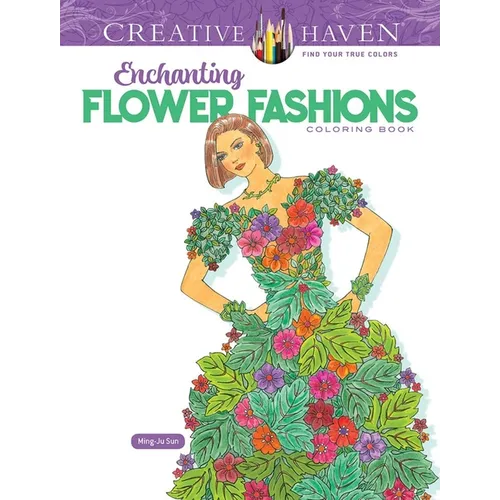 Creative Haven Enchanting Flower Fashions Coloring Book