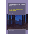 Transcendent Teacher Learner Relationships: The Way of the Shamanic Teacher (Second Edition)