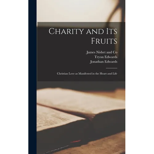 Charity and Its Fruits: Christian Love as Manifested in the Heart and Life