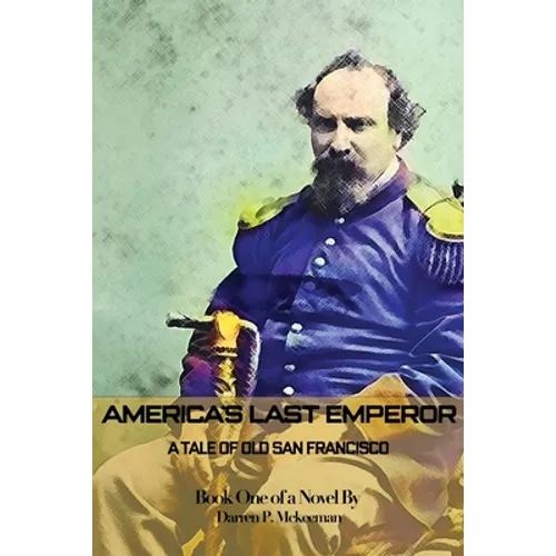 America's Last Emperor: A Tale of Old San Francisco