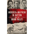 Murder & Mayhem in Dayton and the Miami Valley