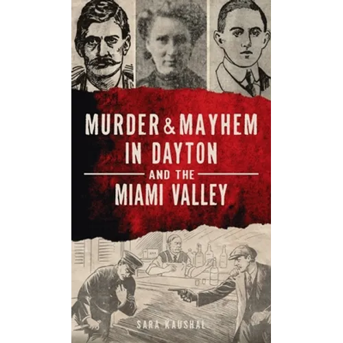Murder & Mayhem in Dayton and the Miami Valley