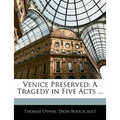 Venice Preserved: A Tragedy in Five Acts ...