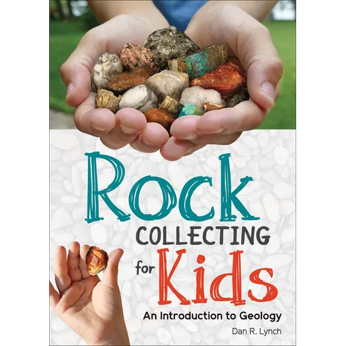Rock Collecting for Kids: An Introduction to Geology