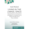 Living in the Liminal Space: Understanding the Lived Experience of Ambiguous or Unresolved Loss to Enhance How We Care for Those Left Behind