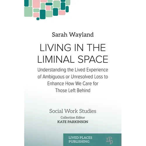 Living in the Liminal Space: Understanding the Lived Experience of Ambiguous or Unresolved Loss to Enhance How We Care for Those Left Behind