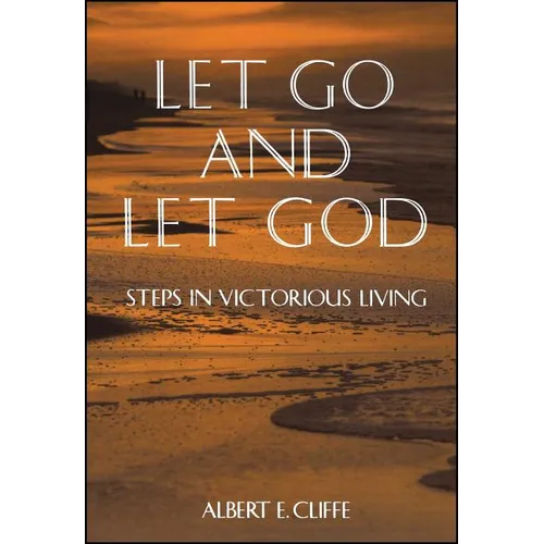 Let Go and Let God: Steps in Victorious Living