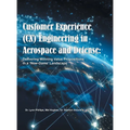 Customer Experience (CX) Engineering in Aerospace and Defense: Delivering Winning Value Propositions in a 'New-Game' Landscape