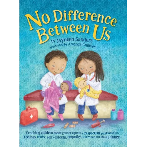 No Difference Between Us: Teach children about gender equality, respectful relationships, feelings, choice, self-esteem, empathy, tolerance